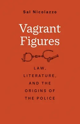 Vagrant Figures: Legea, literatura și originile poliției - Vagrant Figures: Law, Literature, and the Origins of the Police