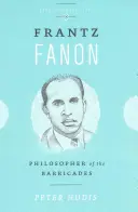 Frantz Fanon: Filosoful baricadelor - Frantz Fanon: Philosopher of the Barricades