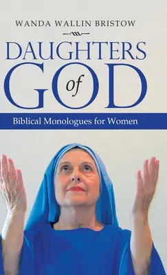 Fiicele lui Dumnezeu: Monologuri biblice pentru femei - Daughters of God: Biblical Monologues for Women