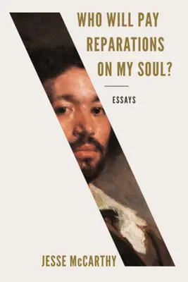 Cine va plăti reparații pe sufletul meu? Eseuri - Who Will Pay Reparations on My Soul?: Essays