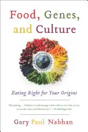 Alimente, gene și cultură: O alimentație corectă pentru originile tale - Food, Genes, and Culture: Eating Right for Your Origins