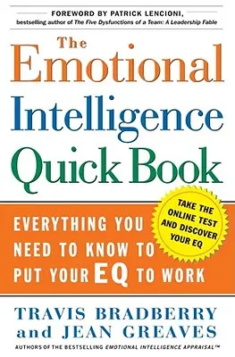 The Emotional Intelligence Quick Book: Tot ce trebuie să știți pentru a vă pune Eq-ul la treabă - The Emotional Intelligence Quick Book: Everything You Need to Know to Put Your Eq to Work