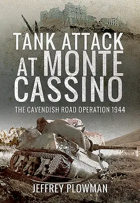Atacul tancurilor la Monte Cassino: Operațiunea Cavendish Road 1944 - Tank Attack at Monte Cassino: The Cavendish Road Operation 1944