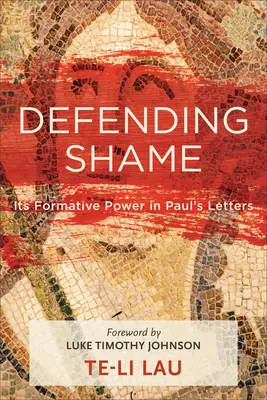 Apărarea rușinii: Puterea sa formativă în scrisorile lui Pavel - Defending Shame: Its Formative Power in Paul's Letters