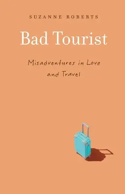 Bad Tourist: Aventuri greșite în dragoste și călătorii - Bad Tourist: Misadventures in Love and Travel