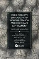 Video-Reflexive Ethnography in Health Research and Healthcare Improvement: Teorie și aplicare - Video-Reflexive Ethnography in Health Research and Healthcare Improvement: Theory and Application