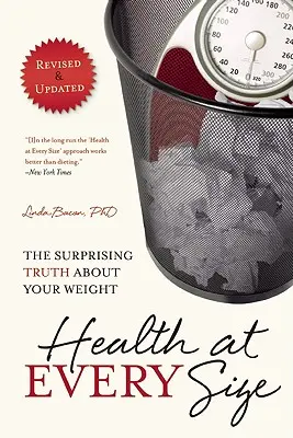 Sănătate la orice dimensiune: Adevărul surprinzător despre greutatea ta - Health at Every Size: The Surprising Truth about Your Weight