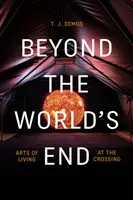Beyond the World's End: Arta de a trăi la răscruce - Beyond the World's End: Arts of Living at the Crossing