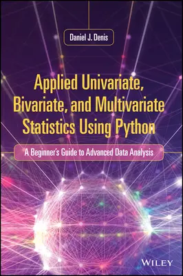 Applied Univariate, Bivariate, and Multivariate Statistics Using Python: Ghidul începătorului pentru analiza avansată a datelor - Applied Univariate, Bivariate, and Multivariate Statistics Using Python: A Beginner's Guide to Advanced Data Analysis