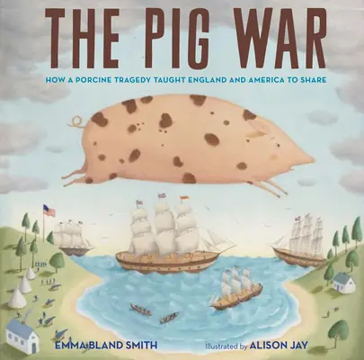 Războiul porcilor: Cum o tragedie porcină a învățat Anglia și America să împartă - The Pig War: How a Porcine Tragedy Taught England and America to Share