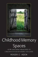 Spațiile memoriei copilăriei: Cum amintirile durabile ale locurilor copilăriei ne modelează viețile - Childhood Memory Spaces: How Enduring Memories of Childhood Places Shape Our Lives