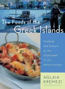 The Foods of the Greek Islands: Bucătărie și cultură la răscrucea Mediteranei - The Foods of the Greek Islands: Cooking and Culture at the Crossroads of the Mediterranean