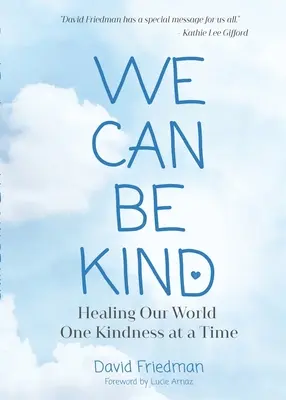 We Can Be Kind: Healing Our World One Kindness at a Time (A doua ediție) - We Can Be Kind: Healing Our World One Kindness at a Time (Second Edition)
