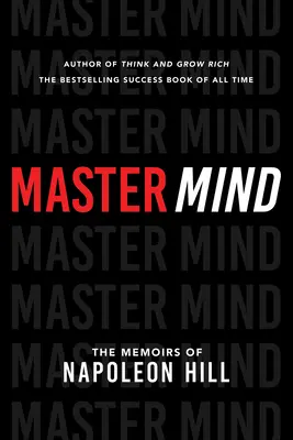 Master Mind: Memoriile lui Napoleon Hill - Master Mind: The Memoirs of Napoleon Hill