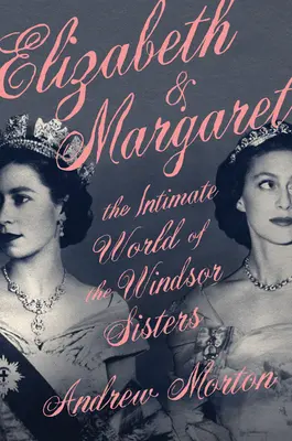 Elizabeth & Margaret: Lumea intimă a surorilor Windsor - Elizabeth & Margaret: The Intimate World of the Windsor Sisters