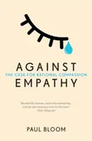 Împotriva empatiei - Argumentul pentru compasiune rațională - Against Empathy - The Case for Rational Compassion