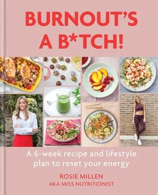 Burnout's a B*tch: O rețetă de 6 săptămâni și un plan de stil de viață pentru a-ți reseta energia - Burnout's a B*tch: A 6-Week Recipe and Lifestyle Plan to Reset Your Energy