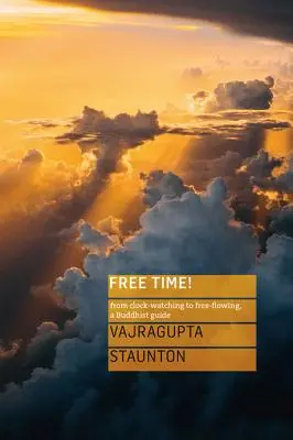 Timp liber! De la urmărirea ceasului la curgerea liberă, un ghid budist - Free Time!: From Clock-Watching to Free-Flowing, a Buddhist Guide