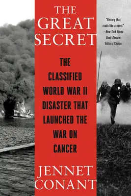Marele secret: Dezastrul clasificat din al Doilea Război Mondial care a lansat războiul împotriva cancerului - The Great Secret: The Classified World War II Disaster That Launched the War on Cancer