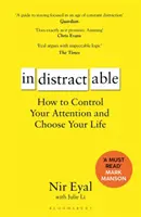Indistractable - Cum să-ți controlezi atenția și să-ți alegi viața - Indistractable - How to Control Your Attention and Choose Your Life