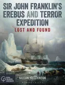 Expediția Erebus and Terror a lui Sir John Franklin: Lost and Found - Sir John Franklin's Erebus and Terror Expedition: Lost and Found