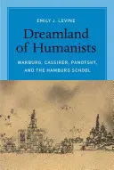 Țara de vis a umaniștilor: Warburg, Cassirer, Panofsky și Școala de la Hamburg - Dreamland of Humanists: Warburg, Cassirer, Panofsky, and the Hamburg School