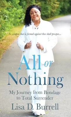 Totul sau nimic: Călătoria mea de la sclavie la capitulare totală - All or Nothing: My Journey from Bondage to Total Surrender