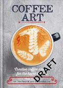 Arta cafelei - Coffee Art