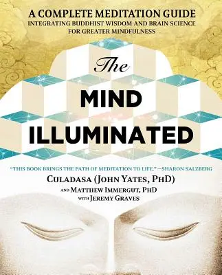 Mintea Iluminată: Un ghid complet de meditație care integrează înțelepciunea budistă și știința creierului pentru o mai mare mindfulness - The Mind Illuminated: A Complete Meditation Guide Integrating Buddhist Wisdom and Brain Science for Greater Mindfulness