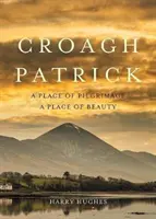 Croagh Patrick: Un loc de pelerinaj. un loc de frumusețe - Croagh Patrick: A Place of Pilgrimage. a Place of Beauty