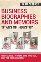 Business Biographies and Memoirs - Titani ai industriei: Andrew Carnegie, J.P. Morgan, John D. Rockefeller, Henry Ford, Cornelius Vanderbilt - Business Biographies and Memoirs - Titans of Industry: Andrew Carnegie, J.P. Morgan, John D. Rockefeller, Henry Ford, Cornelius Vanderbilt