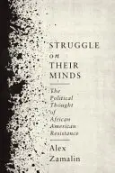 Struggle on Their Minds: Gândirea politică a rezistenței afro-americane - Struggle on Their Minds: The Political Thought of African American Resistance