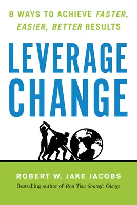 Leverage Change: 8 moduri de a obține rezultate mai rapide, mai ușoare, mai bune - Leverage Change: 8 Ways to Achieve Faster, Easier, Better Results