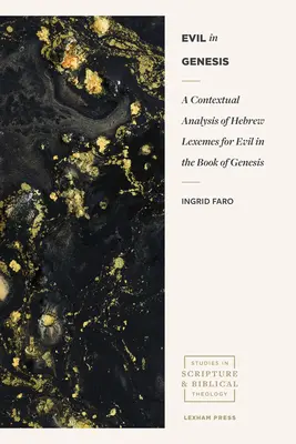 Răul în Geneză: O analiză contextuală a lexemelor ebraice pentru rău în Cartea Genezei - Evil in Genesis: A Contextual Analysis of Hebrew Lexemes for Evil in the Book of Genesis
