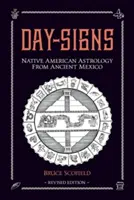Semnele zilei: Astrologia nord-americană din Mexicul antic - Day Signs: North American Astrology from Ancient Mexico