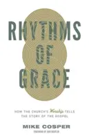 Rhythms of Grace: Modul în care închinarea Bisericii spune povestea Evangheliei - Rhythms of Grace: How the Church's Worship Tells the Story of the Gospel