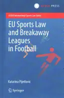 Eu Sports Law and Breakaway Leagues în fotbal - Eu Sports Law and Breakaway Leagues in Football
