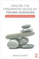 Vindecarea sinelui fragmentat al supraviețuitorilor traumelor: Depășirea alienării de sine interne - Healing the Fragmented Selves of Trauma Survivors: Overcoming Internal Self-Alienation