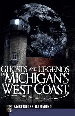 Fantome și legende de pe coasta de vest a statului Michigan - Ghosts and Legends of Michigan's West Coast