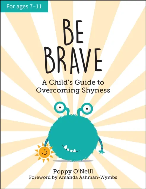 Fii curajos - Ghidul unui copil pentru depășirea timidității - Be Brave - A Child's Guide to Overcoming Shyness