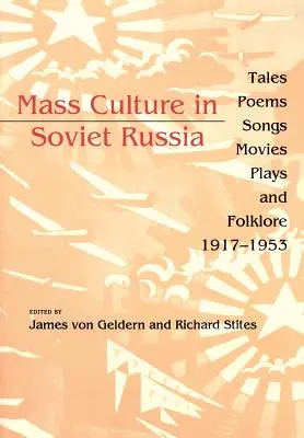 Cultura de masă în Rusia sovietică: Povești, poezii, cântece, filme, piese de teatru și folclor, 1917-1953 - Mass Culture in Soviet Russia: Tales, Poems, Songs, Movies, Plays, and Folklore, 1917-1953