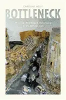 Bottleneck: Mișcare, construcție și apartenență într-un oraș african - Bottleneck: Moving, Building, and Belonging in an African City