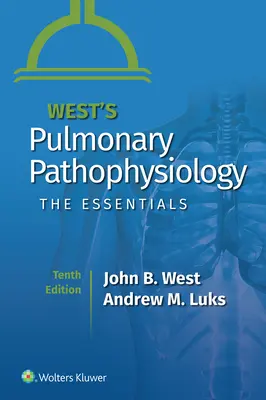West's Pulmonary Pathophysiology: Esențial - West's Pulmonary Pathophysiology: The Essentials