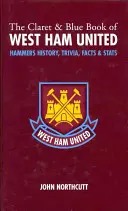 Claret and Blue Book of West Ham United - Istoria Hammers, trivia, fapte și statistici - Claret and Blue Book of West Ham United - Hammers History, Trivia, Facts and Stats