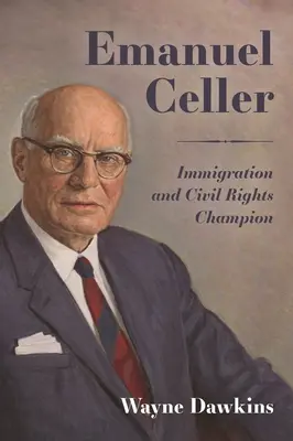 Emanuel Celler: campionul imigrației și al drepturilor civile - Emanuel Celler: Immigration and Civil Rights Champion