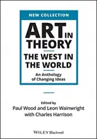 Arta în teorie: Occidentul în lume - o antologie a ideilor în schimbare - Art in Theory: The West in the World - An Anthology of Changing Ideas
