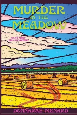 Crima de pe pajiște: Un mister care nu este niciodată prea târziu - Murder in the Meadow: An It's Never Too Late Mystery