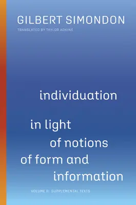 Individuarea în lumina noțiunilor de formă și informație, 2: Volumul II: Texte suplimentare - Individuation in Light of Notions of Form and Information, 2: Volume II: Supplemental Texts