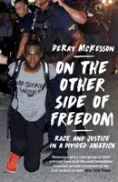 De cealaltă parte a libertății - Rasă și justiție într-o Americă divizată - On the Other Side of Freedom - Race and Justice in a Divided America