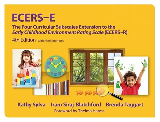 Ecers-E: Extensia celor patru subscale curriculare la Scala de evaluare a mediului în copilăria timpurie (Ecers-R) cu note de planificare - Ecers-E: The Four Curricular Subscales Extension to the Early Childhood Environment Rating Scale (Ecers-R) with Planning Notes